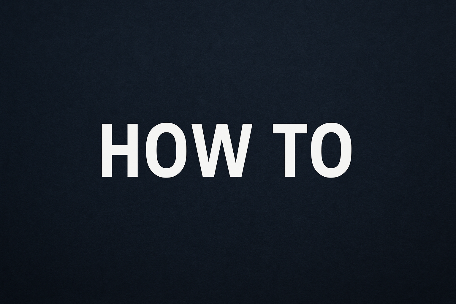 HOW TO written in white bold letters on blue back ground